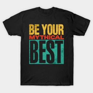 Be Your Mythical Best T-Shirt